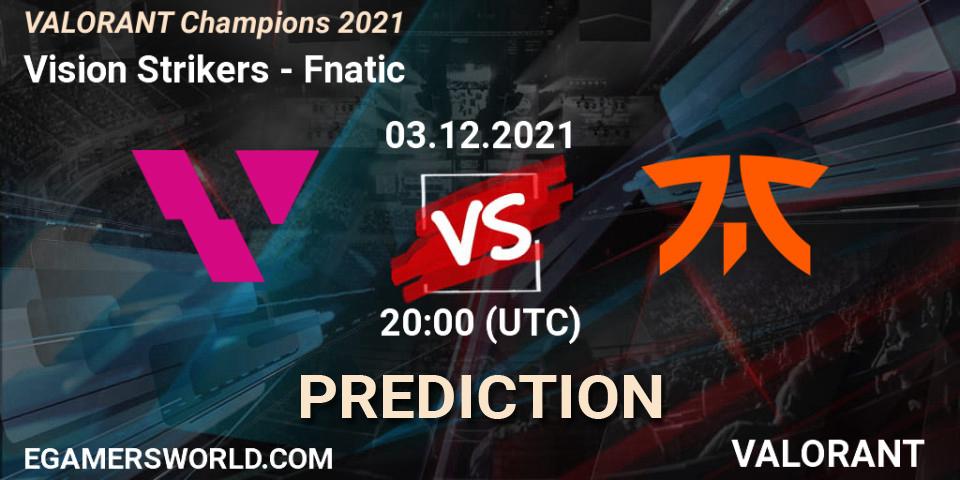 Vision Strikers - Fnatic: ennuste. 03.12.2021 at 18:00, VALORANT, VALORANT Champions 2021