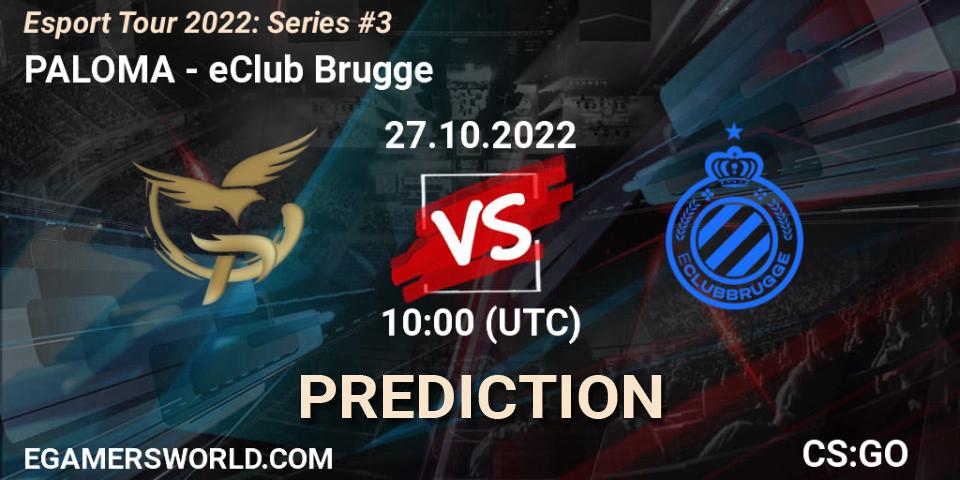 PALOMA - eClub Brugge: ennuste. 27.10.2022 at 10:00, Counter-Strike (CS2), Esport Tour 2022: Series #3