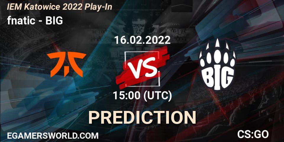 fnatic - BIG: ennuste. 16.02.2022 at 15:00, Counter-Strike (CS2), IEM Katowice 2022 Play-In