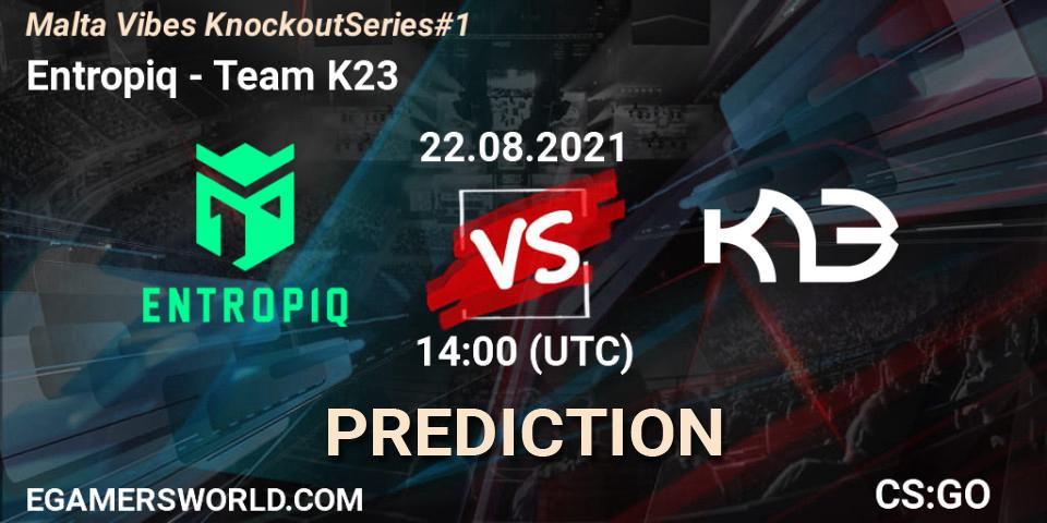 Entropiq - Team K23: ennuste. 22.08.2021 at 14:10, Counter-Strike (CS2), Malta Vibes Knockout Series #1