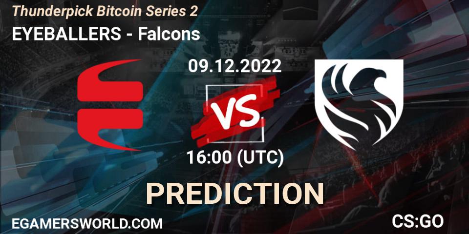 EYEBALLERS - Falcons: ennuste. 09.12.22, CS2 (CS:GO), Thunderpick Bitcoin Series 2
