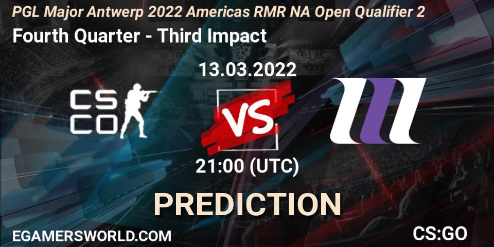 Fourth Quarter - Third Impact: ennuste. 13.03.2022 at 21:05, Counter-Strike (CS2), PGL Major Antwerp 2022 Americas RMR NA Open Qualifier 2