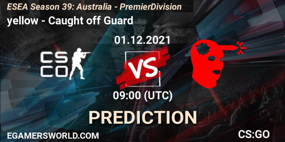 yellow - Caught off Guard: ennuste. 06.12.2021 at 09:00, Counter-Strike (CS2), ESEA Season 39: Australia - Premier Division