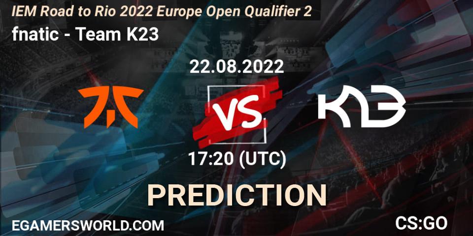 fnatic - Team K23: ennuste. 22.08.2022 at 17:20, Counter-Strike (CS2), IEM Road to Rio 2022 Europe Open Qualifier 2