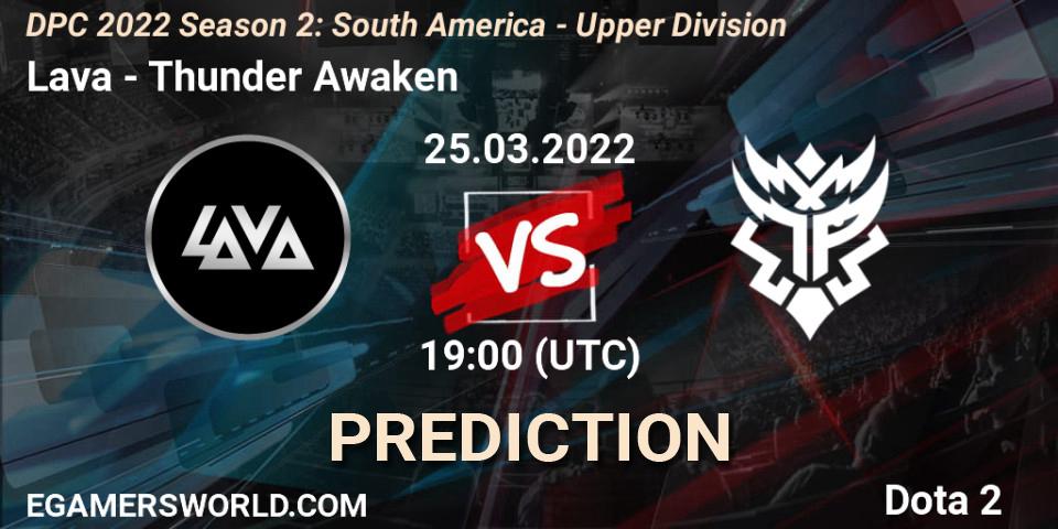 Lava - Thunder Awaken: ennuste. 25.03.22, Dota 2, DPC 2021/2022 Tour 2 (Season 2): SA Division I (Upper)