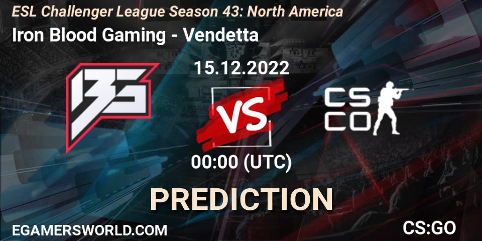 Iron Blood Gaming - Vendetta: ennuste. 15.12.2022 at 01:00, Counter-Strike (CS2), ESL Challenger League Season 43: North America