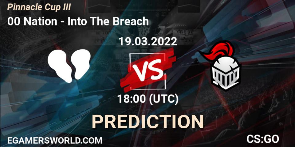 00 Nation - Into The Breach: ennuste. 19.03.2022 at 18:00, Counter-Strike (CS2), Pinnacle Cup #3