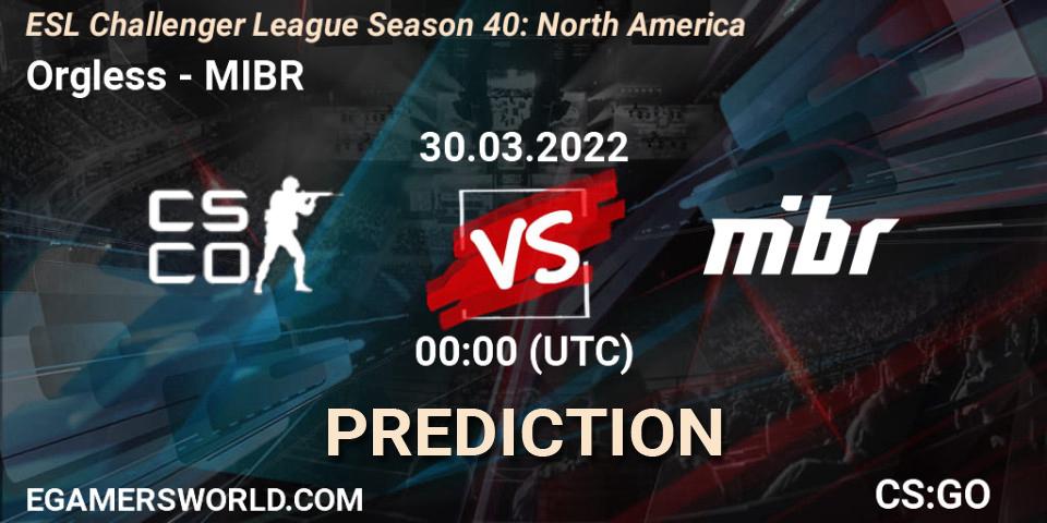 Orgless - MIBR: ennuste. 30.03.2022 at 00:00, Counter-Strike (CS2), ESL Challenger League Season 40: North America