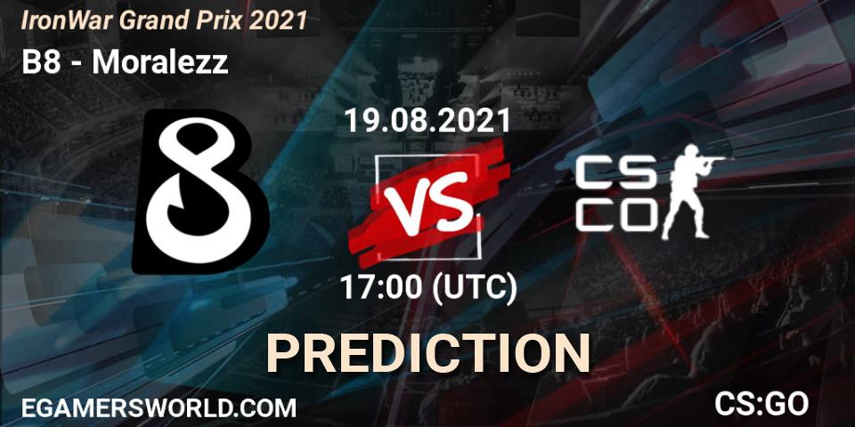 B8 - Moralezz: ennuste. 19.08.2021 at 17:15, Counter-Strike (CS2), IronWar Grand Prix 2021