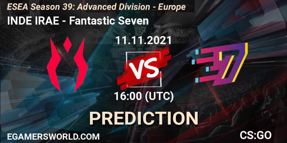 INDE IRAE - Fantastic Seven: ennuste. 11.11.2021 at 16:00, Counter-Strike (CS2), ESEA Season 39: Advanced Division - Europe