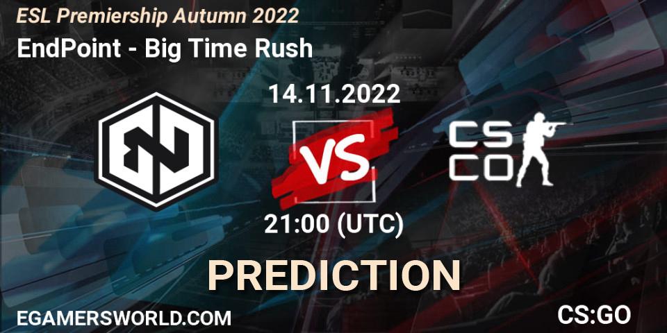 EndPoint - Big Time Rush: ennuste. 14.11.2022 at 21:00, Counter-Strike (CS2), ESL Premiership Autumn 2022