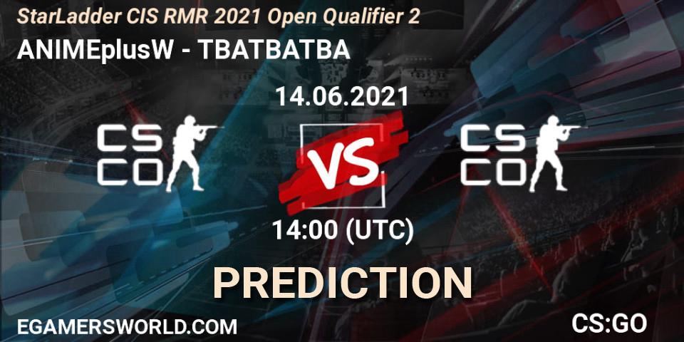 ANIMEplusW - TBATBATBA: ennuste. 14.06.2021 at 14:05, Counter-Strike (CS2), StarLadder CIS RMR 2021 Open Qualifier 2