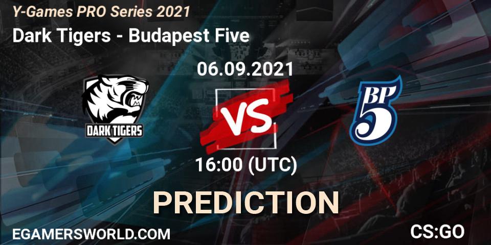 Dark Tigers - Budapest Five: ennuste. 06.09.2021 at 16:00, Counter-Strike (CS2), Y-Games PRO Series 2021