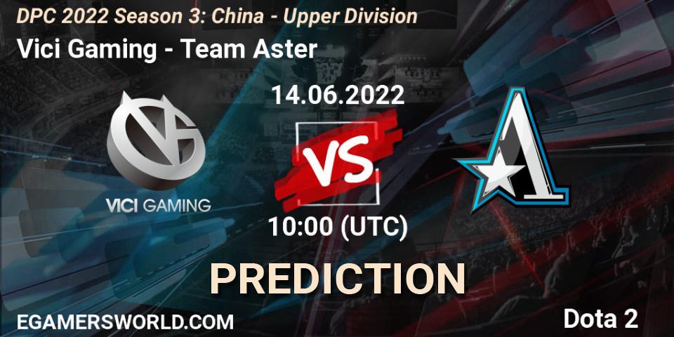Vici Gaming - Team Aster: ennuste. 14.06.22, Dota 2, DPC 2021/2022 China Tour 3: Division I