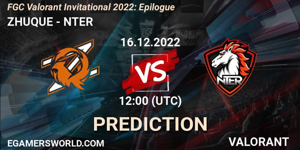 ZHUQUE - NTER: ennuste. 19.12.2022 at 12:00, VALORANT, FGC Valorant Invitational 2022: Epilogue