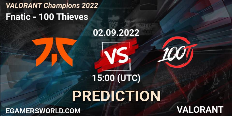 Fnatic - 100 Thieves: ennuste. 02.09.2022 at 15:10, VALORANT, VALORANT Champions 2022