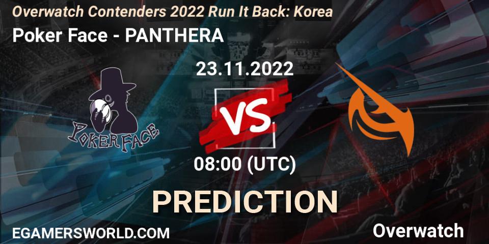 Poker Face - PANTHERA: ennuste. 23.11.2022 at 08:00, Overwatch, Overwatch Contenders 2022 Run It Back: Korea