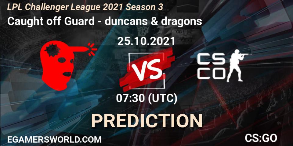 Caught off Guard - duncans & dragons: ennuste. 25.10.2021 at 07:30, Counter-Strike (CS2), LPL Challenger League 2021 Season 3