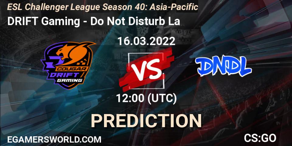 DRIFT Gaming - Do Not Disturb La: ennuste. 16.03.2022 at 12:00, Counter-Strike (CS2), ESL Challenger League Season 40: Asia-Pacific