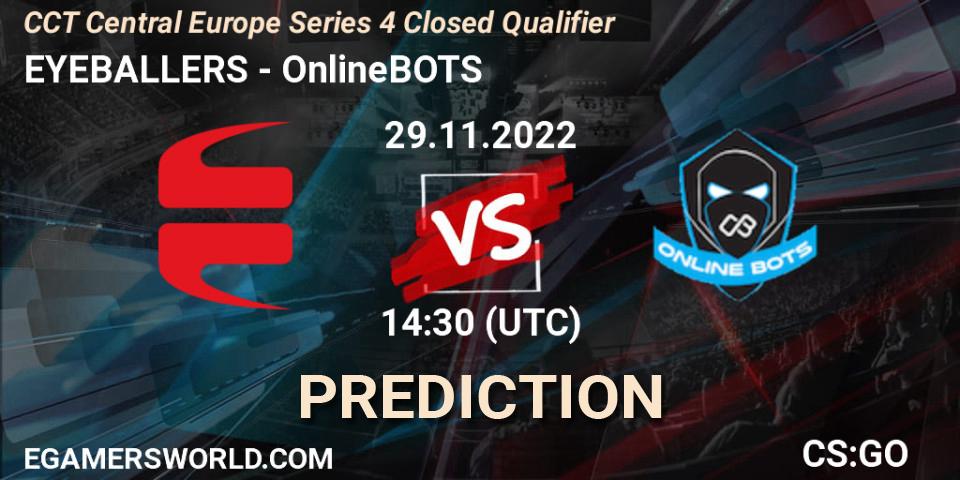 EYEBALLERS - OnlineBOTS: ennuste. 29.11.2022 at 14:30, Counter-Strike (CS2), CCT Central Europe Series 4 Closed Qualifier