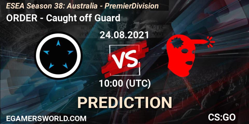 ORDER - Caught off Guard: ennuste. 24.08.2021 at 10:00, Counter-Strike (CS2), ESEA Season 38: Australia - Premier Division