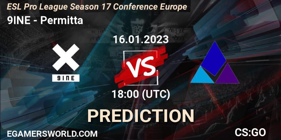 9INE - Permitta: ennuste. 16.01.2023 at 18:00, Counter-Strike (CS2), ESL Pro League Season 17 Conference Europe