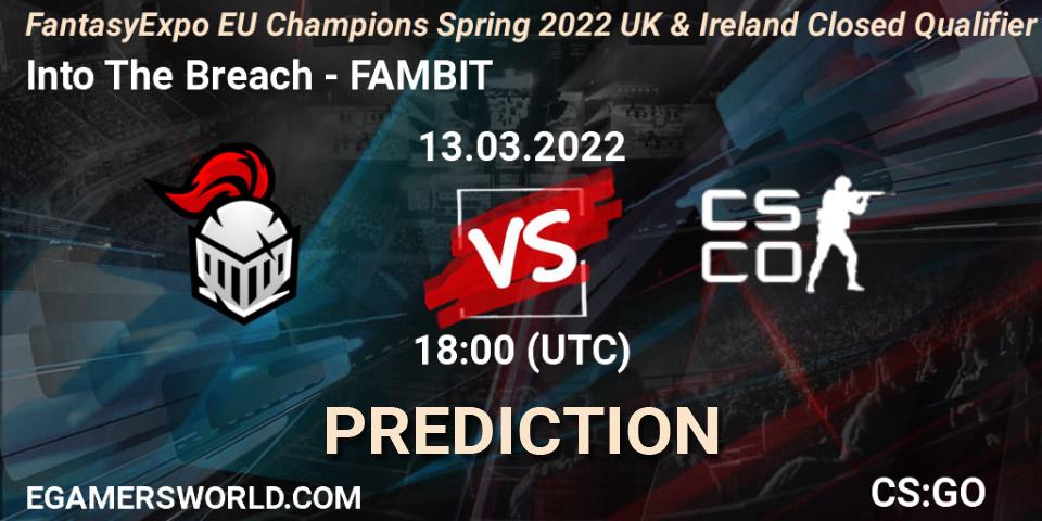 Into The Breach - FAMBIT: ennuste. 13.03.2022 at 18:00, Counter-Strike (CS2), FantasyExpo EU Champions Spring 2022 UK & Ireland Closed Qualifier