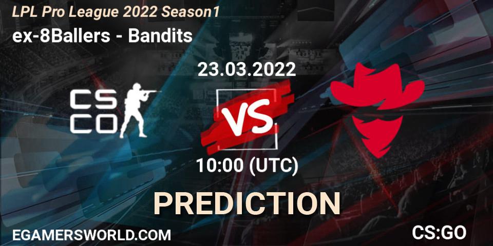ex-8Ballers - Bandits: ennuste. 23.03.2022 at 10:00, Counter-Strike (CS2), LPL Pro League 2022 Season 1
