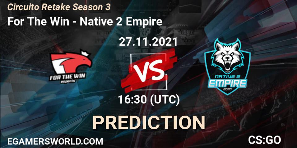 For The Win - Native 2 Empire: ennuste. 27.11.2021 at 16:30, Counter-Strike (CS2), Circuito Retake Season 3
