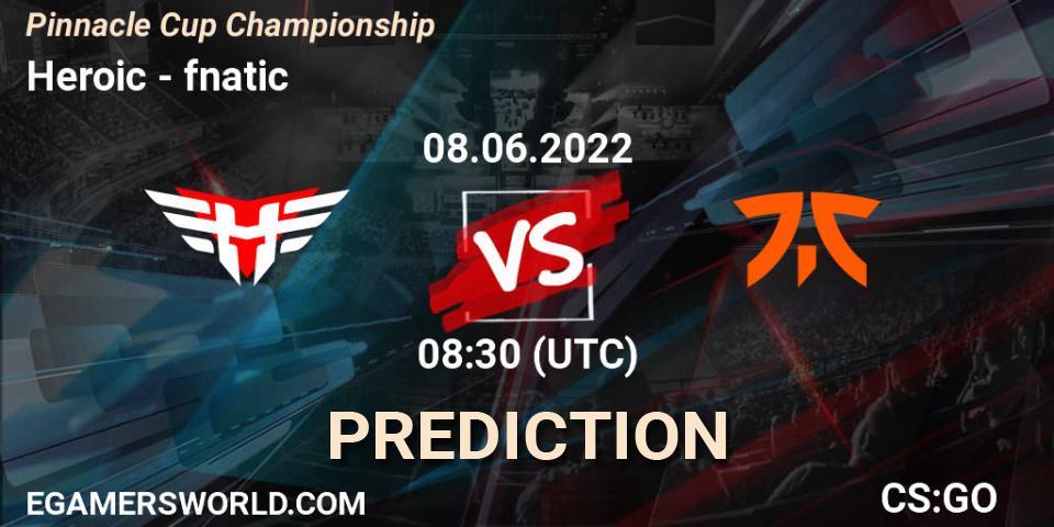Heroic - fnatic: ennuste. 08.06.2022 at 09:00, Counter-Strike (CS2), Pinnacle Cup Championship