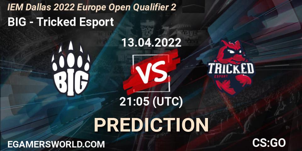 BIG - Tricked Esport: ennuste. 13.04.2022 at 21:10, Counter-Strike (CS2), IEM Dallas 2022 Europe Open Qualifier 2