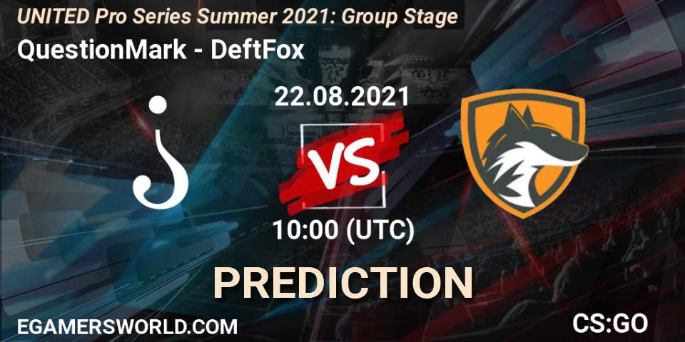 QuestionMark - DeftFox: ennuste. 22.08.2021 at 13:00, Counter-Strike (CS2), UNITED Pro Series Summer 2021: Group Stage