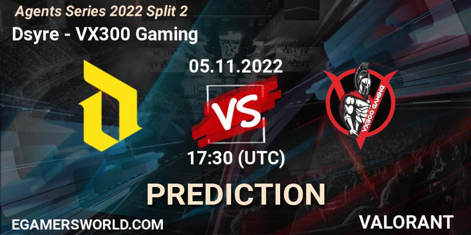 Dsyre - VX300 Gaming: ennuste. 05.11.2022 at 17:30, VALORANT, Agents Series 2022 Split 2