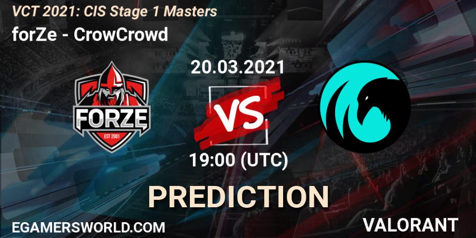 forZe - CrowCrowd: ennuste. 20.03.2021 at 17:00, VALORANT, VCT 2021: CIS Stage 1 Masters