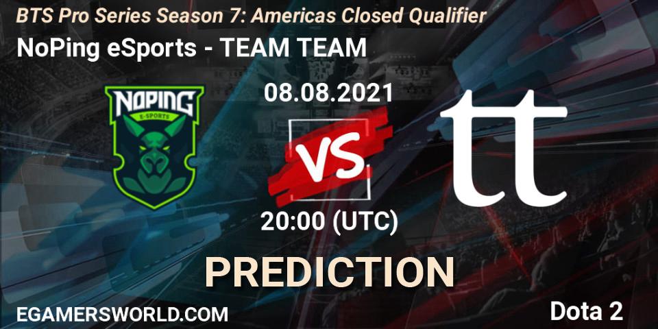 NoPing eSports - TEAM TEAM: ennuste. 08.08.2021 at 20:01, Dota 2, BTS Pro Series Season 7: Americas Closed Qualifier