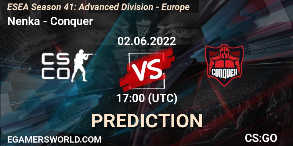 Nenka - Conquer: ennuste. 02.06.2022 at 17:00, Counter-Strike (CS2), ESEA Season 41: Advanced Division - Europe
