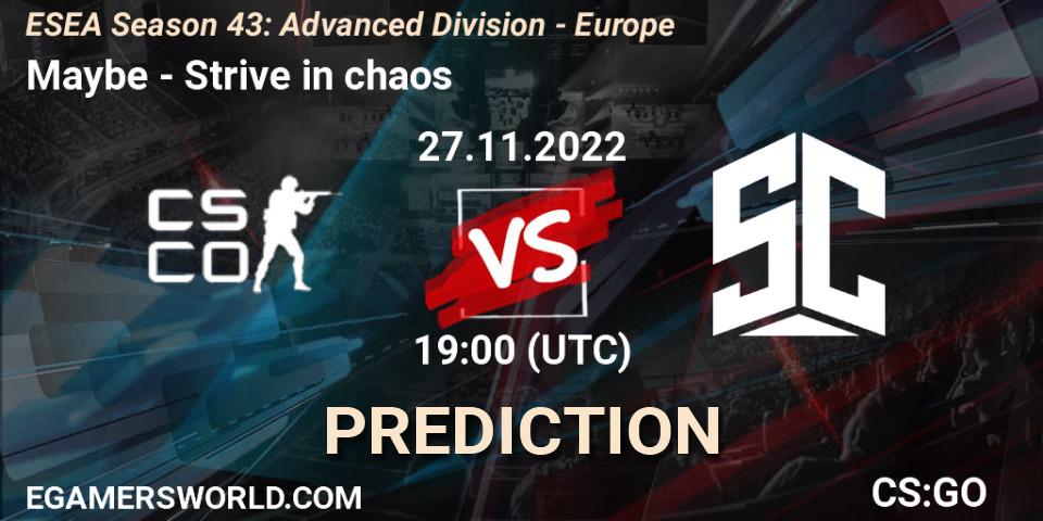 Maybe - Strive in chaos: ennuste. 27.11.2022 at 19:00, Counter-Strike (CS2), ESEA Season 43: Advanced Division - Europe