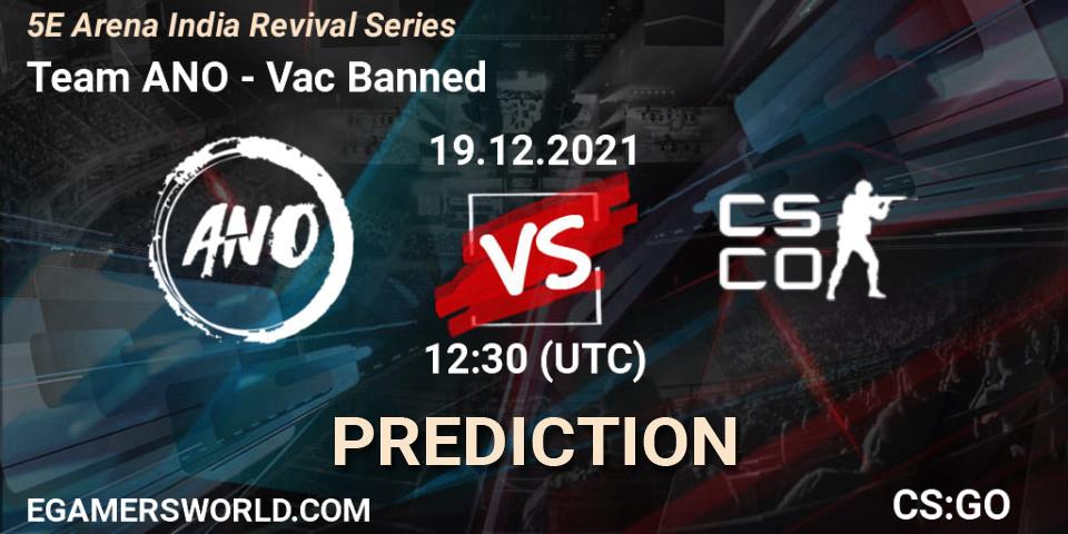 Team ANO - Vac Banned: ennuste. 19.12.2021 at 12:30, Counter-Strike (CS2), 5E Arena India Revival Series