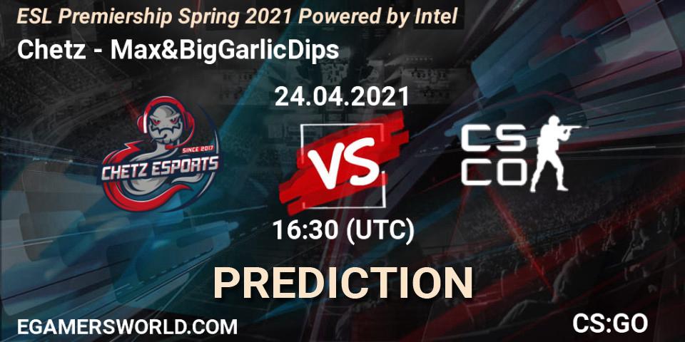 Chetz - Max&BigGarlicDips: ennuste. 24.04.2021 at 16:35, Counter-Strike (CS2), ESL Premiership: Spring 2021