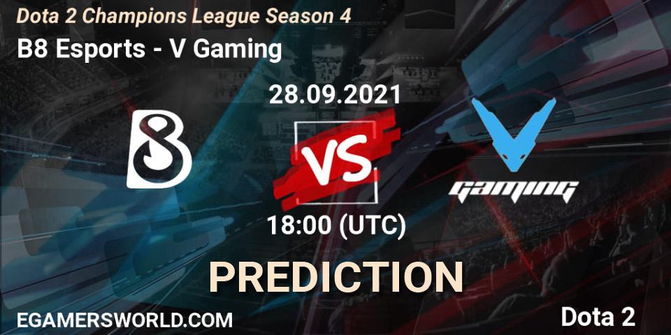 B8 Esports - V Gaming: ennuste. 28.09.2021 at 18:00, Dota 2, Dota 2 Champions League Season 4