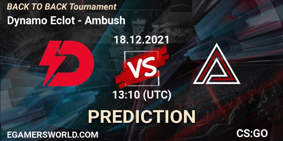 Dynamo Eclot - Ambush: ennuste. 18.12.2021 at 13:10, Counter-Strike (CS2), BACK TO BACK Tournament