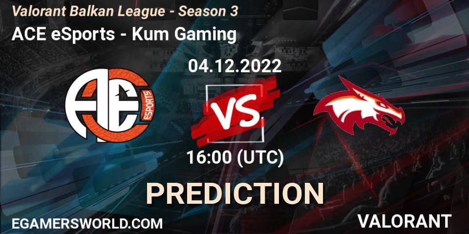 ACE eSports - Kum Gaming: ennuste. 04.12.22, VALORANT, Valorant Balkan League - Season 3
