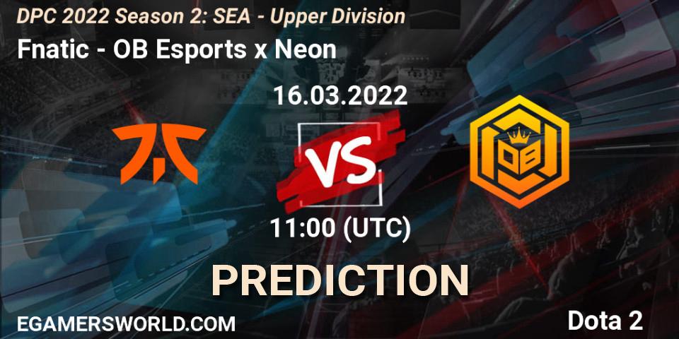 Fnatic - OB Esports x Neon: ennuste. 16.03.2022 at 10:00, Dota 2, DPC 2021/2022 Tour 2 (Season 2): SEA Division I (Upper)