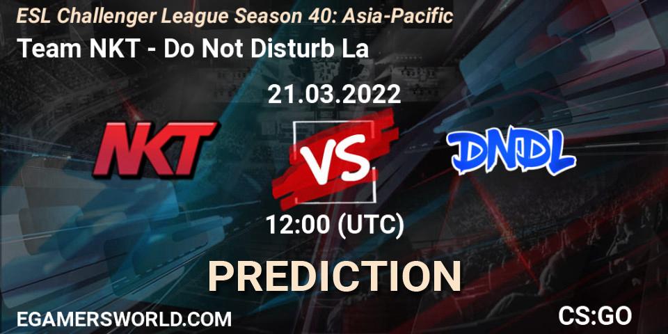 Team NKT - Do Not Disturb La: ennuste. 21.03.2022 at 12:00, Counter-Strike (CS2), ESL Challenger League Season 40: Asia-Pacific