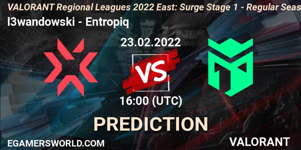l3wandowski - Entropiq: ennuste. 23.02.2022 at 16:00, VALORANT, VALORANT Regional Leagues 2022 East: Surge Stage 1 - Regular Season