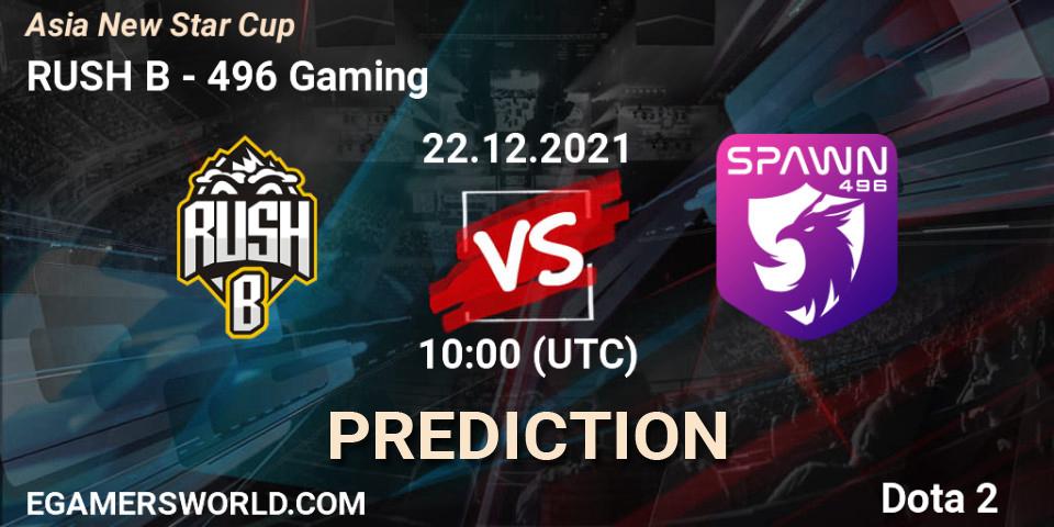 RUSH B - 496 Gaming: ennuste. 22.12.2021 at 10:08, Dota 2, Asia New Star Cup