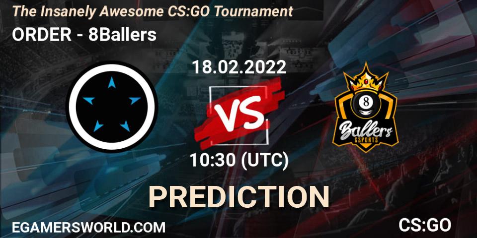 ORDER - 8Ballers: ennuste. 18.02.2022 at 10:30, Counter-Strike (CS2), The Insanely Awesome CS:GO Tournament
