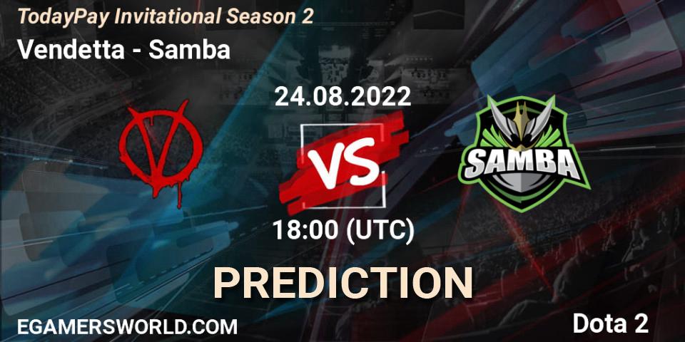 Vendetta - Samba: ennuste. 24.08.2022 at 18:11, Dota 2, TodayPay Invitational Season 2