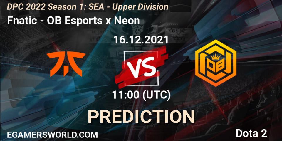 Fnatic - OB Esports x Neon: ennuste. 16.12.2021 at 11:39, Dota 2, DPC 2022 Season 1: SEA - Upper Division