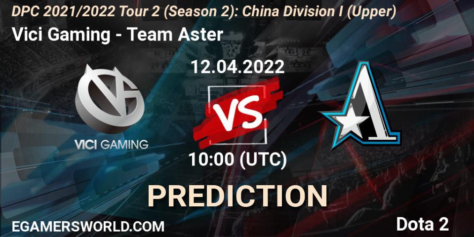 Vici Gaming - Team Aster: ennuste. 12.04.22, Dota 2, DPC 2021/2022 Tour 2 (Season 2): China Division I (Upper)